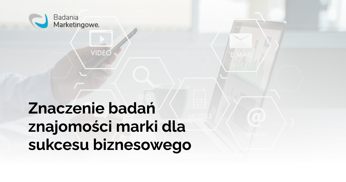 Znaczenie badań znajomości marki dla sukcesu biznesowego